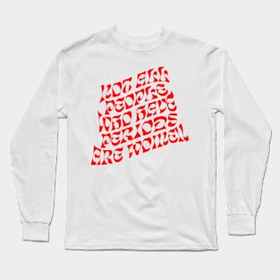 Not All Women Have Periods Long Sleeve T-Shirt